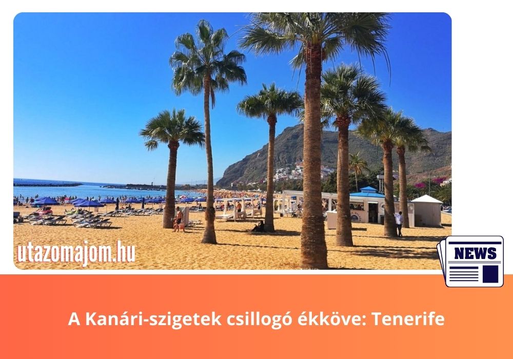 A kanári szigetek csillagó ékköve Tenerife