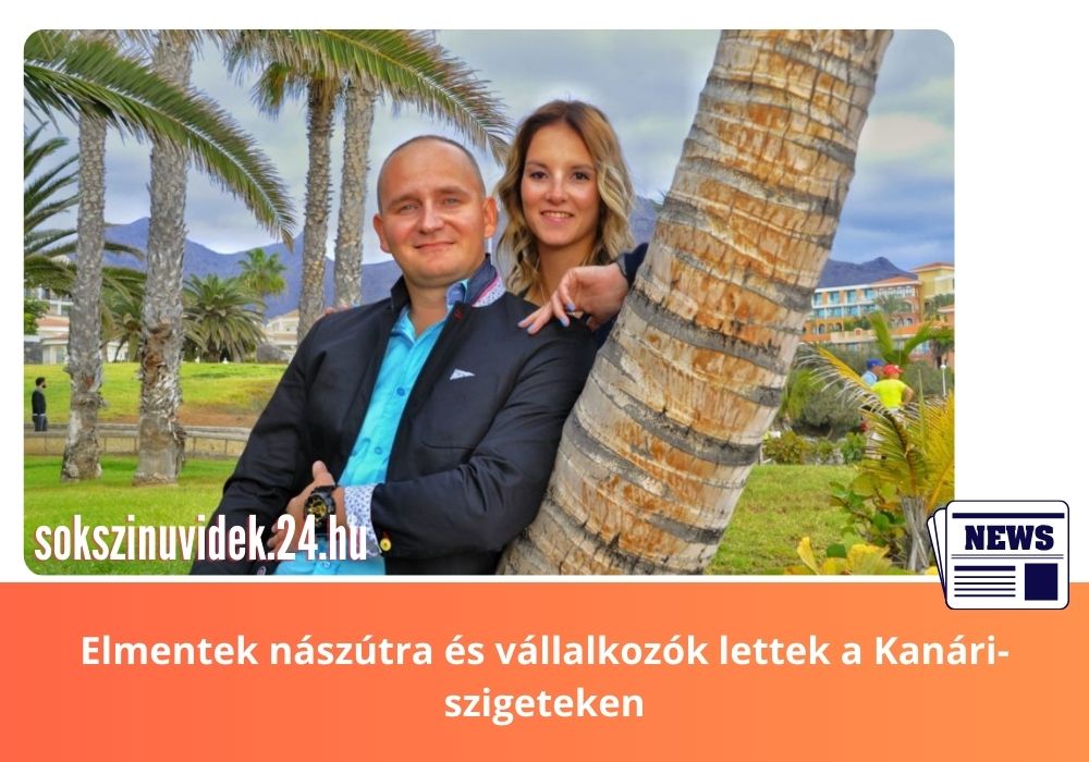 sokszinuvidek.24.hu - Elmentek nászútra és vállalkozók lettek a Kanári szigeteken
